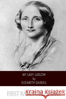 My Lady Ludlow Elizabeth Gaskell 9781502363299 Createspace