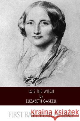 Lois the Witch Elizabeth Gaskell 9781502363312 Createspace