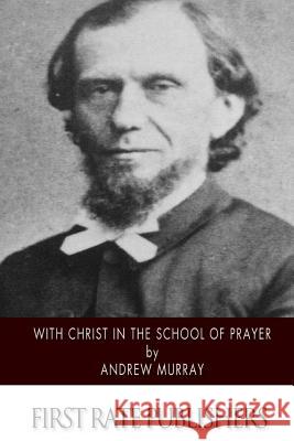 With Christ in the School of Prayer Andrew Murray 9781502363428 Createspace