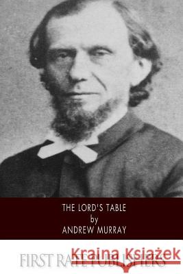 The Lord's Table Andrew Murray 9781502363565 Createspace