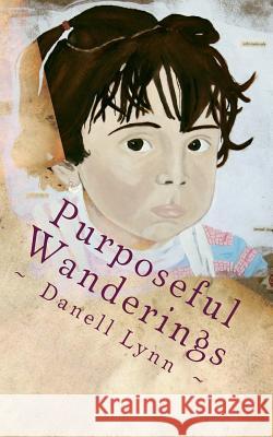 Purposeful Wanderings: Young Readers Edition of Philanthropic Wanderlust Danell Lynn 9781502363794 Createspace