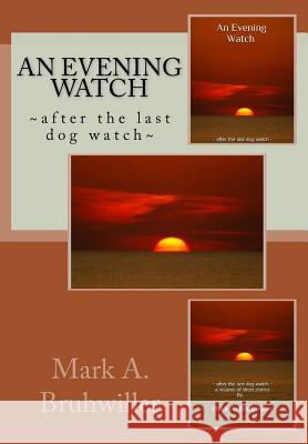 An Evening Watch Mark a. Bruhwiller Navy News 9781502364043 Createspace