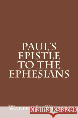 Paul's Epistle to the Ephesians Dr Walter L. Wilson 9781502365057