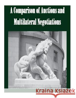 A Comparison of Auctions and Multilateral Negotiations Federal Trade Commission 9781502365460 Createspace