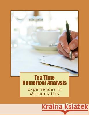 Tea Time Numerical Analysis: Experiences in Mathematics Leon Q. Brin 9781502365828 Createspace Independent Publishing Platform