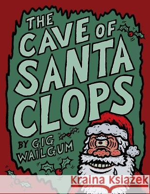 The Cave Of Santa Clops Wailgum, Gig 9781502365903 Createspace