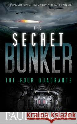 The Secret Bunker: The Four Quadrants Paul Teague 9781502367730 Createspace