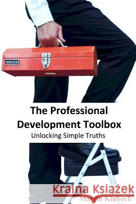 The Professional Development Toolbox: Unlocking simple truths Bayliss, Bobby 9781502368133 Createspace