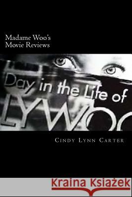 Madame Woo's Movie Reviews: Film Reviews for the Tragically Hip Cindy Lynn Carter 9781502369284 Createspace