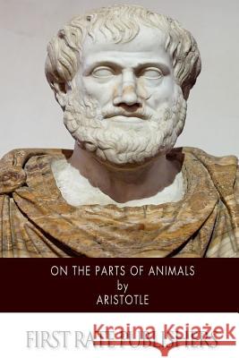 On the Parts of Animals Aristotle                                Theodorus Gaza 9781502369857 Createspace