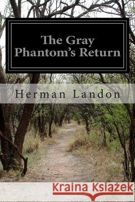 The Gray Phantom's Return Herman Landon 9781502370112 Createspace
