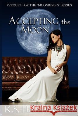 Accepting the Moon: Prequel K. S. Haigwood 9781502370730