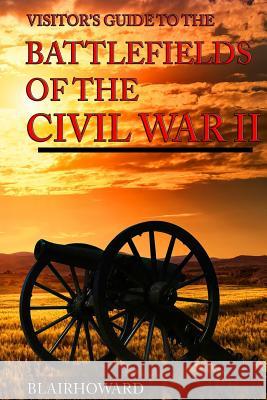 Battlefields of the Civil War II Blair Howard 9781502370761 Createspace