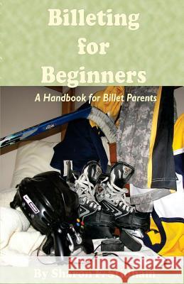 Billeting for Beginners: A Handbook for Billet Parents Sharon Flynn Stidham 9781502372772