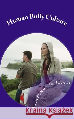 Human Bully Culture MR Akintunde M. Lawal 9781502374530 Createspace