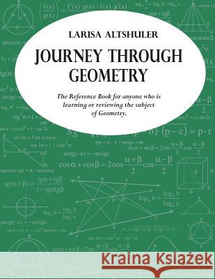 Journey through Geometry: The Reference Book for anyone who is learning or reviewing the subject of Geometry Altshuler, Larisa 9781502374585