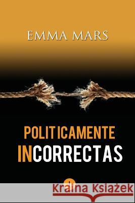 Politicamente Incorrectas Emma Mars 9781502374769