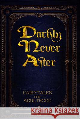 Darkly Never After Alex Hurst Fatima Stephens Kerry E. B. Black 9781502374806 Createspace