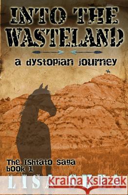 Into the Wasteland - A Dystopian Journey Lisa Shea 9781502375179