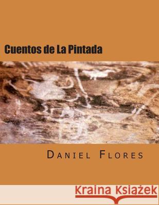 Cuentos de La Pintada: Stories of a Guadalupe County Village Daniel B. Flores 9781502375315