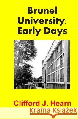 Brunel University: Early Days Clifford J. Hearn 9781502375551 Createspace