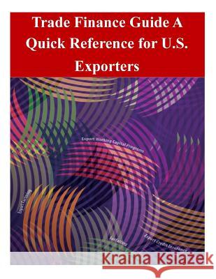 Trade Finance Guide: A Quick Reference for U.S. Exporters U. S. Department of Commerce 9781502375902 Createspace