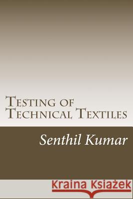 Testing of Technical Textiles Senthil Kumar 9781502376329 Createspace