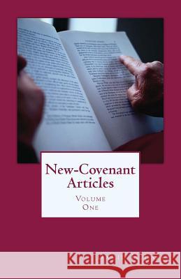 New-Covenant Articles: Volume One David H. J. Gay 9781502376978 Createspace