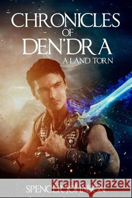 Chronicles of Den'dra: A Land Torn Spencer Johnson 9781502377340
