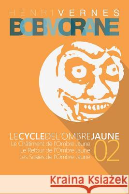 Bob Morane - Le Cycle de l'Ombre Jaune (02) Henri Vernes Les Editions Ananke Philippe Lefrancq 9781502377654