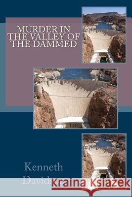 Murder in the Valley of the Dammed Kenneth Davidson 9781502379559