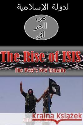 The Rise of ISIS: The West's New Crusade Sharp, Andrew 9781502380081 Createspace