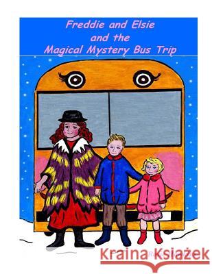 Freddie and Elsie and the Magical Mystery Bus Trip Rosie Hawkins 9781502380197 Createspace