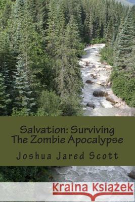 Salvation: Surviving The Zombie Apocalypse Joshua Jared Scott 9781502380593
