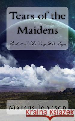 Tears of the Maidens Marcus Johnson 9781502380609