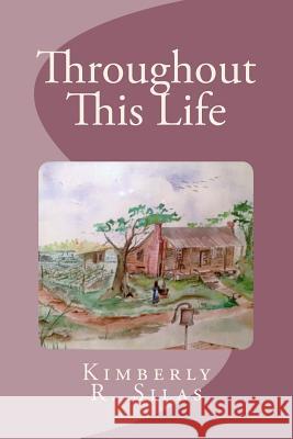 Throughout This Life Kimberly R. Silas Lucy Page Lela Mae Bel 9781502381651 Createspace