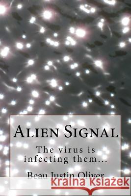 Alien Signal Beau Justin Oliver 9781502382573 Createspace