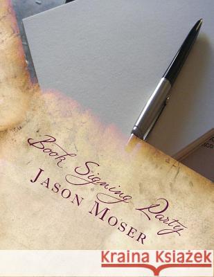 Book Signing Party: A Writer's Marketing System for Book Selling Success Jason Moser 9781502382658