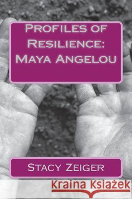 Profiles of Resilience: Maya Angelou Stacy Zeiger 9781502383204