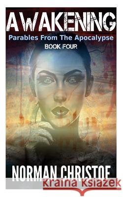 Awakening: Parables From The Apocalypse Norman Christof 9781502383273