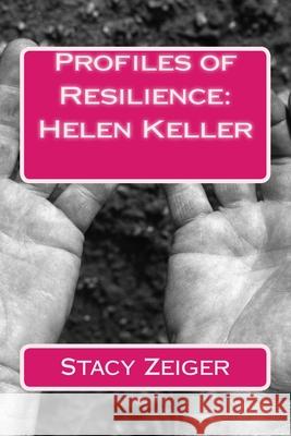 Profiles of Resilience: Helen Keller Stacy Zeiger 9781502383303