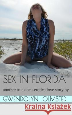 Sex in Florida Gwendolyn Olmsted 9781502386106 Createspace