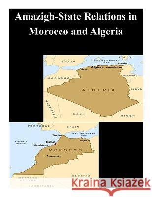 Amazigh-State Relations in Morocco and Algeria Naval Postgraduate School 9781502386489 Createspace