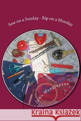 Sew on a Sunday - Rip on a Monday: A Collection of Sewing and Quilting Superstitions John Mangiapane 9781502386694