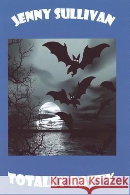 Totally Batty Jenny Sullivan 9781502386717 Createspace