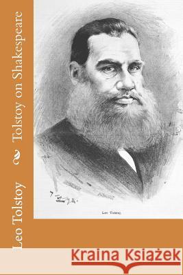 Tolstoy on Shakespeare Leo Nikolayevich Tolstoy V. Tchertkoff 9781502387028 Createspace