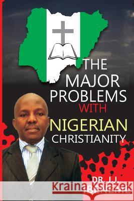 The MAJOR PROBLEMS WITH NIGERIAN CHRISTIANITY Ibeneme, J. J. 9781502387165 Createspace