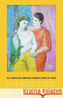 Co-creating Deeper Connections in Your Real Relationship Johnson, Belden 9781502387356 Createspace