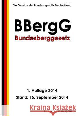 Bundesberggesetz (BBergG) Recht, G. 9781502387561 Createspace