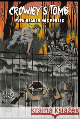 Crowley's Tomb: Even Heaven Has Rebels Casey Moore Ann Marie Thies Vince Plzak 9781502388490 Createspace Independent Publishing Platform